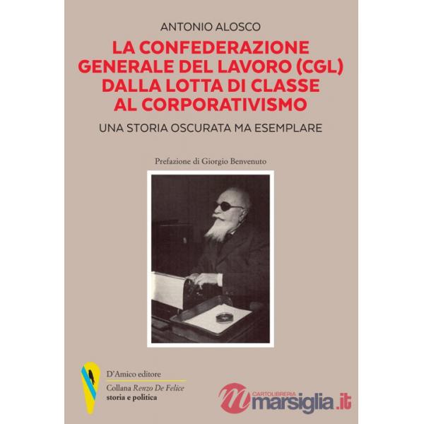 Confederazione Generale del Lavoro (CGL) dalla lotta di classe al corporativismo. Una storia oscurata ma esemplare (La)