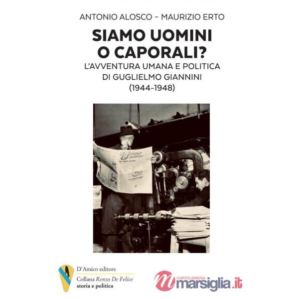 Siamo uomini o caporali? L'avventura umana e politica di Guglielmo Giannini (1944-1948)