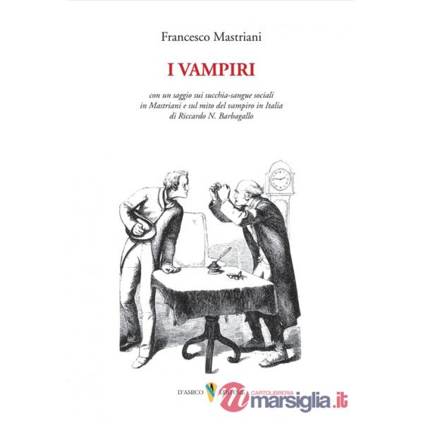 Vampiri. Con un saggio sui succhia-sangue sociali in Mastriani e sul mito del vampiro in Italia di Riccardo N. Barbagallo (I)
