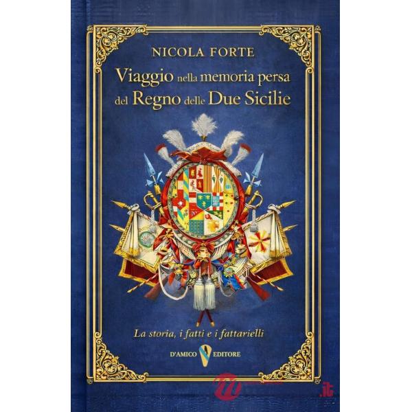Viaggio nella memoria persa del Regno delle Due Sicilie. La storia, i fatti, i fattarielli