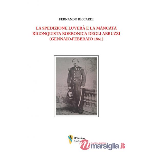 Spedizione Luverà e la mancata riconquista borbonica degli Abruzzi (gennaio-febbraio 1861) (La)