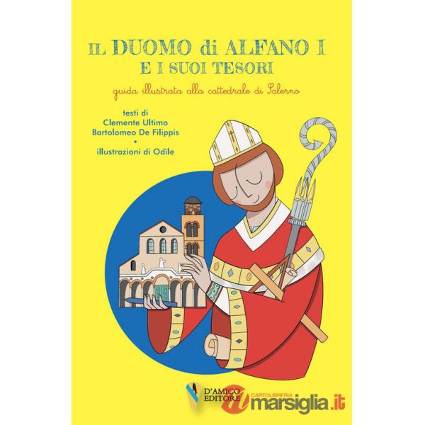 Duomo di Alfano I e i suoi tesori. Guida illustrata alla cattedrale di Salerno (Il)