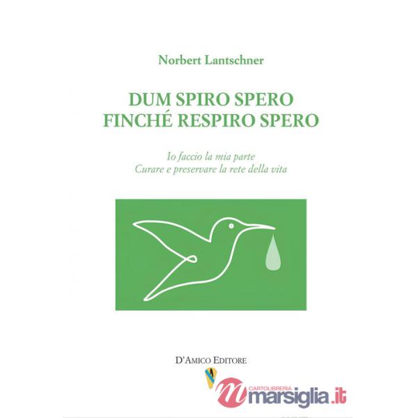 Dum spiro spero. Finché respiro spero. Io faccio la mia parte. Curare e preservare la rete della vita