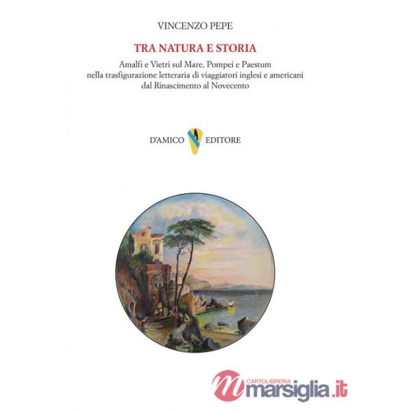 Tra natura e storia. Amalfi e Vietri sul Mare, Pompei e Paestum nella trasfigurazione letteraria di viaggiatori inglesi e americ