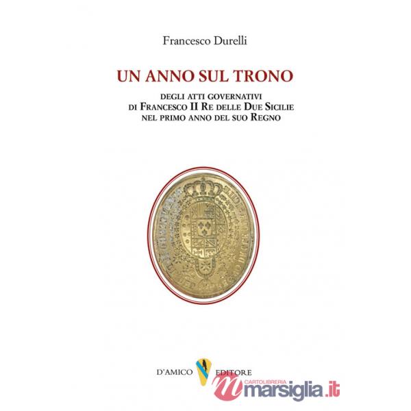 Anno sul trono. deli atti governativi di Francesco II re delle Due Sicilie nel primo anno del suo regno (Un)