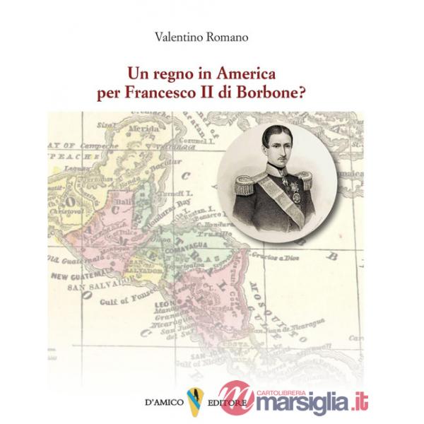 Regno in America per Francesco II di Borbone? (Un)