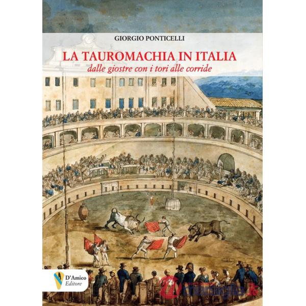 Tauromachia in Italia. Dalle giostre con i tori alle corride (La)