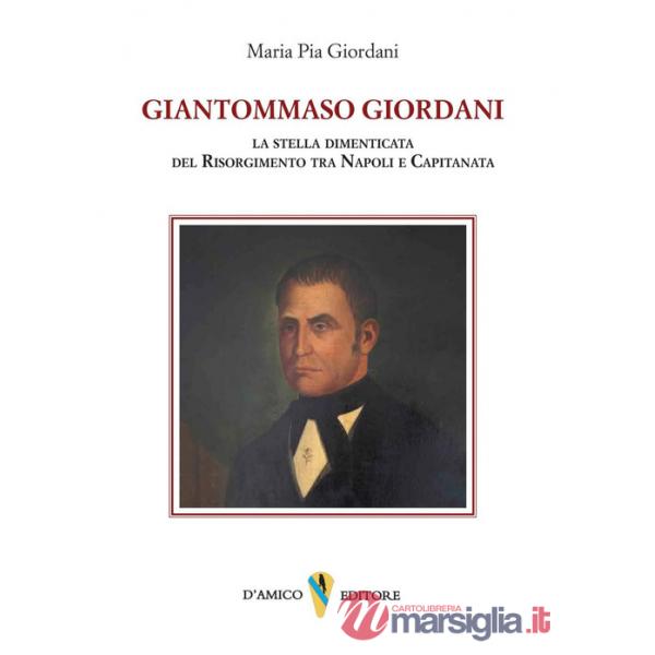 Giantommaso Giordani. La stella dimenticata del Risorgimento tra Napoli e Capitanata