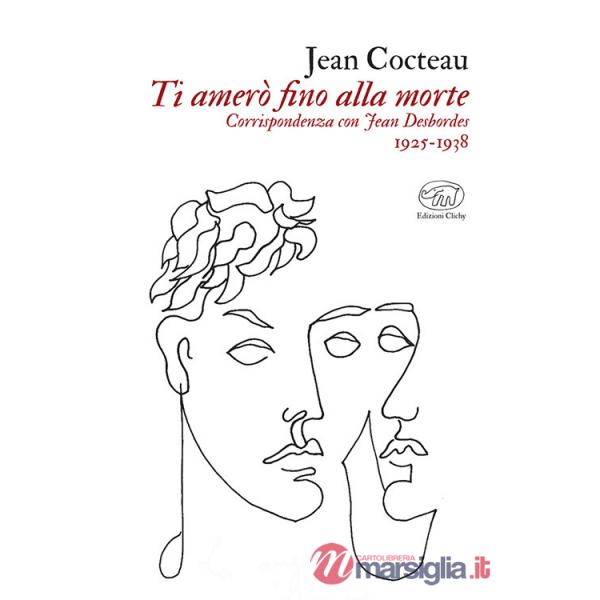 Ti amerò fino alla morte. Corrispondenza con Jean Desbordes 1925-1938