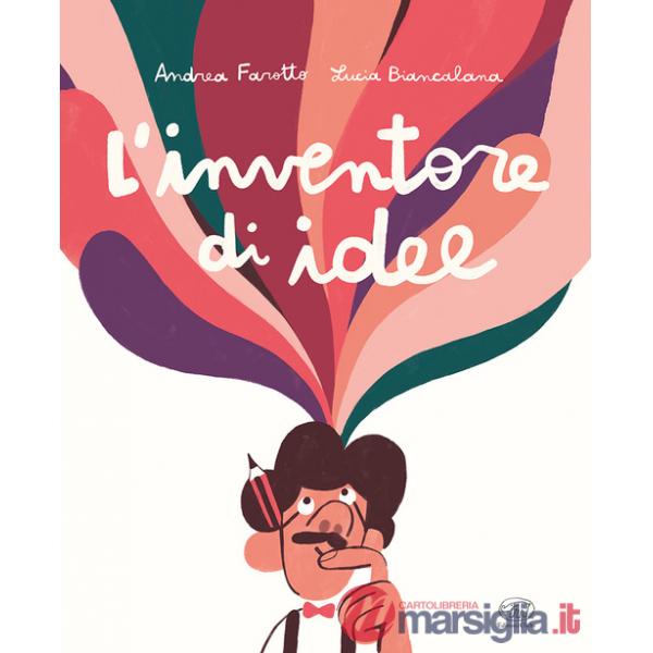 Inventore di idee. Ediz. a colori (L')