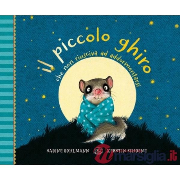 Piccolo ghiro che non riusciva ad addormentarsi. Ediz. a colori (Il)
