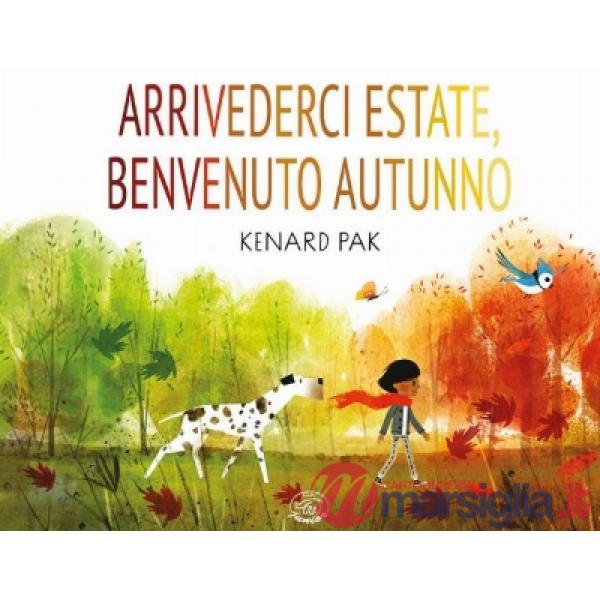 Arrivederci estate, benvenuto autunno. Ediz. a colori