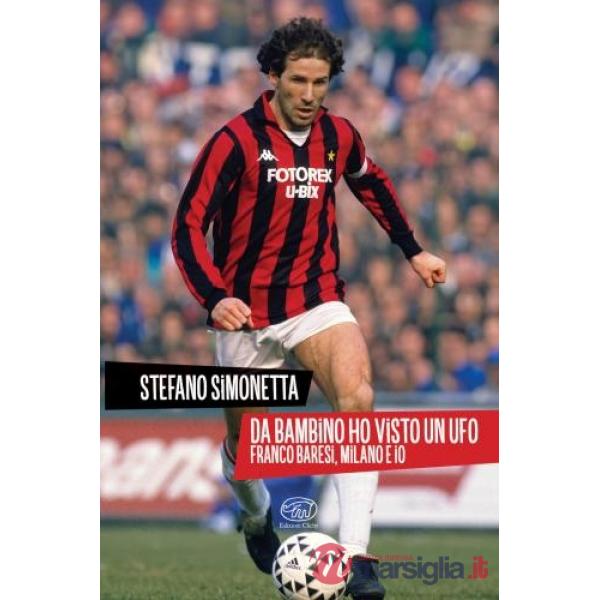 Da bambino ho visto un UFO. Franco Baresi, Milano e io