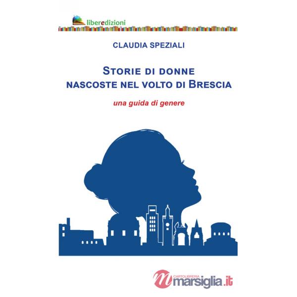 Storie di donne nascoste nel volto di Brescia. Una guida di genere