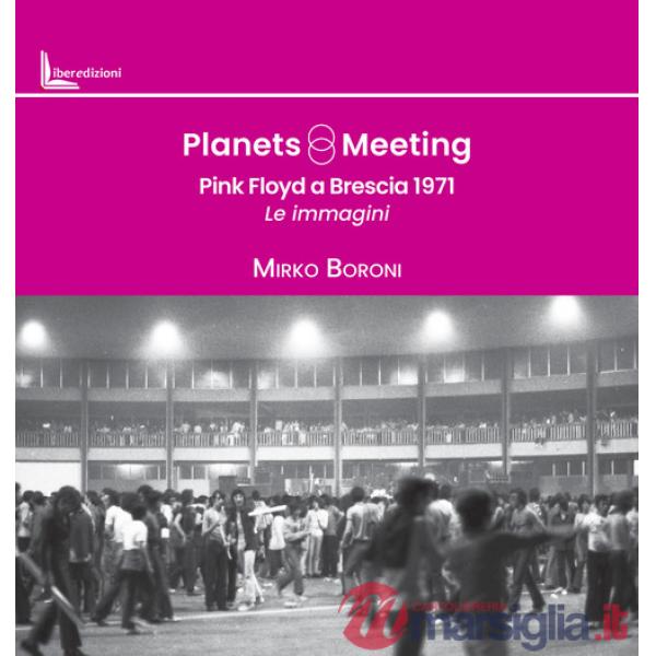 Planets meeting. Pink Floyd a Brescia 1971. Le immagini