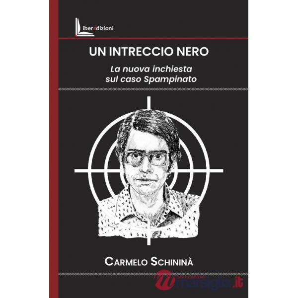 Intreccio nero. La nuova inchiesta sul caso Spampinato (Un)