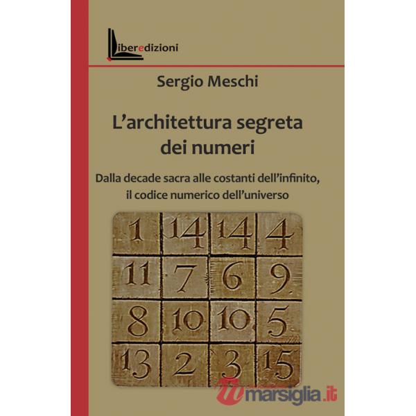 Architettura segreta dei numeri. Dalla decade sacra alle costanti dell'infinito, il codice numerico dell'universo (L')