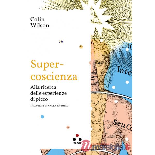 Super-coscienza. Alla ricerca delle esperienze di picco