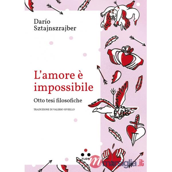 Amore è impossibile. Otto tesi filosofiche (L')