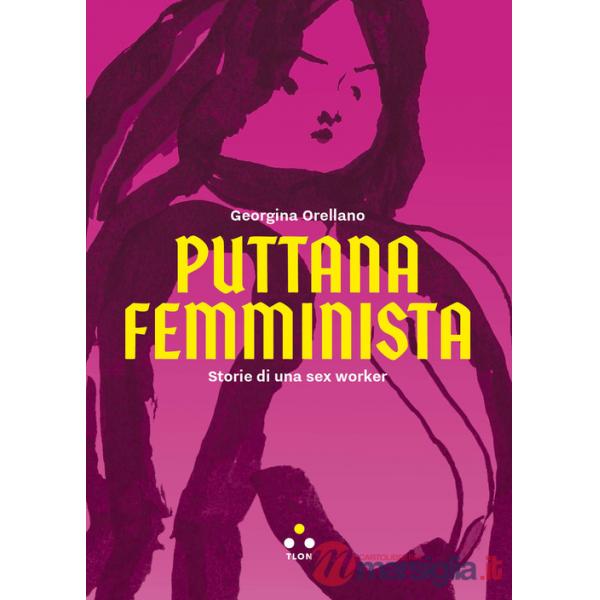 Puttana femminista. Storie di una sex worker