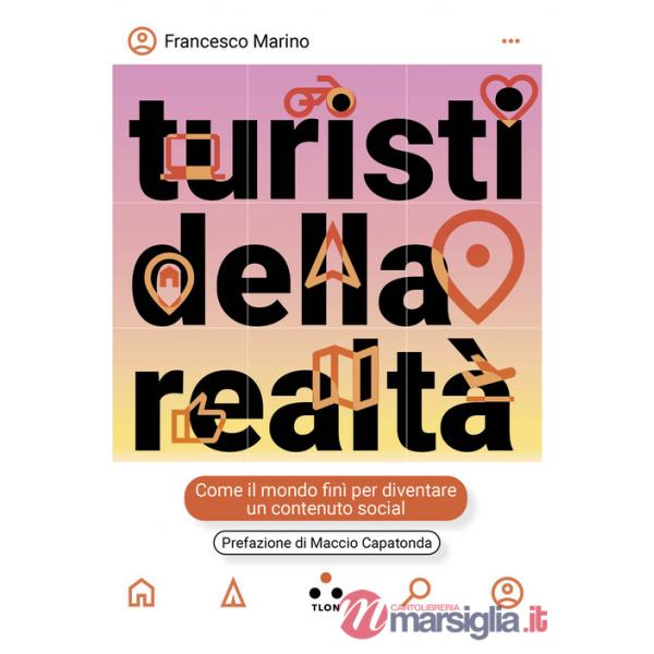Turisti della realtà. Come il mondo finì per diventare un contenuto social