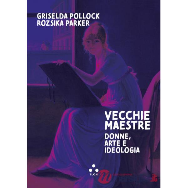 Vecchie maestre. Donne, arte, ideologia
