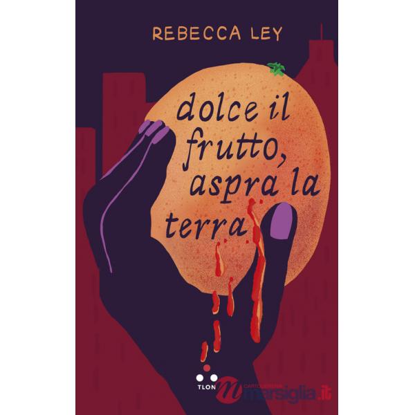 Dolce il frutto, aspra la terra