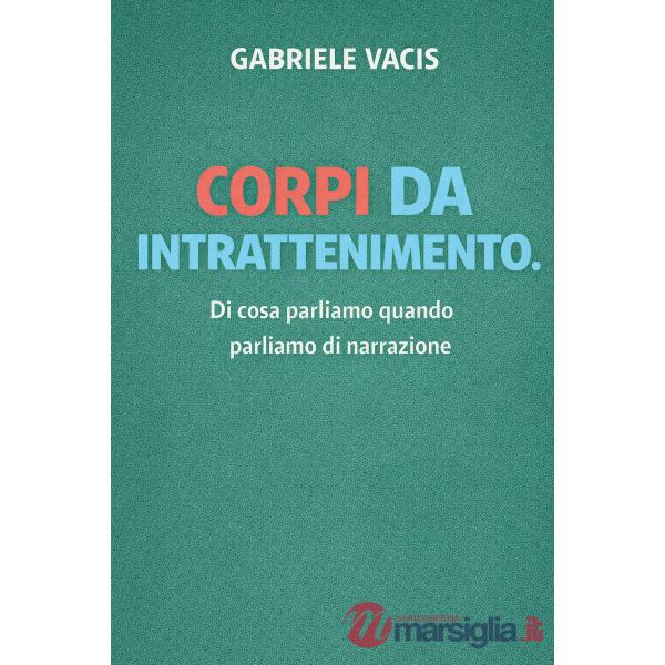 Corpi da intrattenimento. Teatro e narrazione contro l'ipnosi collettiva