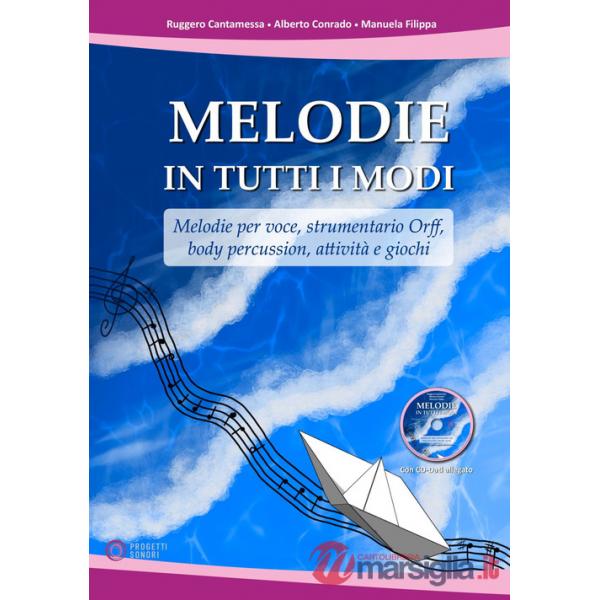 Melodie in tutti i modi. Melodie per voce, strumentario Orff, body percussion, attività e giochi. Con CD-ROM