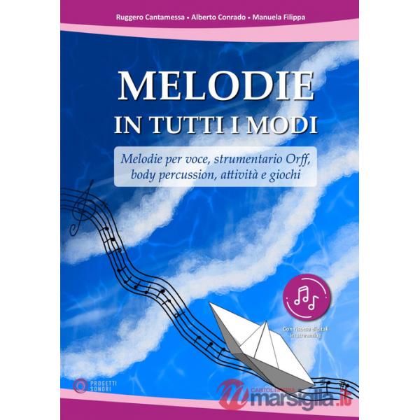 Melodie in tutti i modi. Melodie per voce, strumentario Orff, body percussion, attività e giochi. Con espansione online
