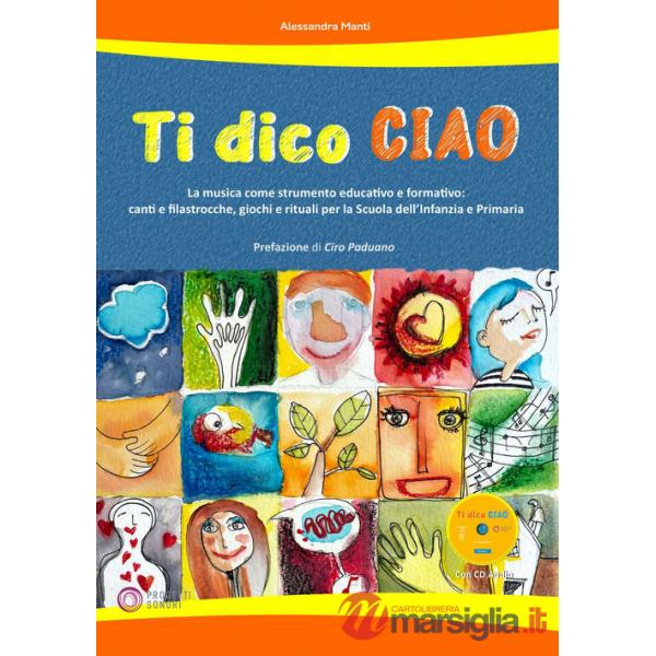 Ti dico ciao (La musica come strumento educativo e formativo: canti e filastrocche, giochi e rituali per la Scuola dell'Infanzia