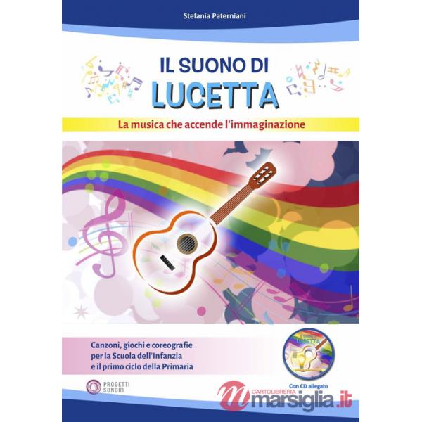 Suono di Lucetta. La musica che accende l'immaginazione. Con CD-Audio (Il)