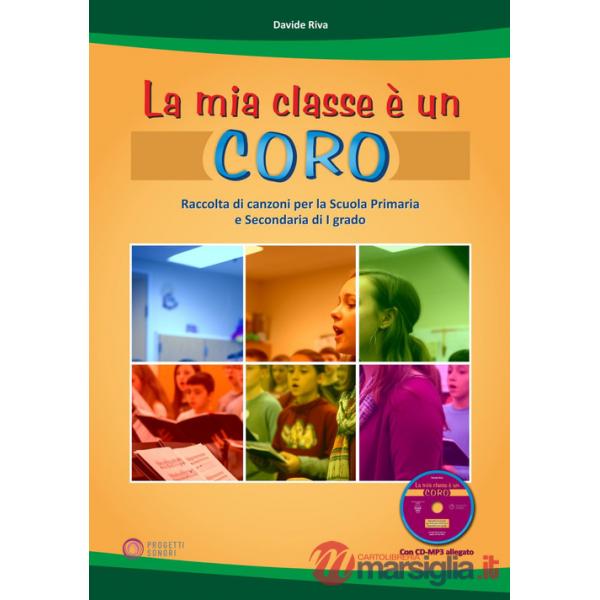 Mia classe è un coro. Raccolta di canzoni per la Scuola Primaria e Secondaria di I grado (La)