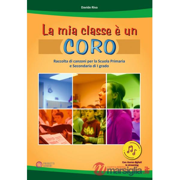 Mia classe è un coro. Raccolta di canzoni per la Scuola Primaria e Secondaria di I grado. Con Contenuto digitale per download e 