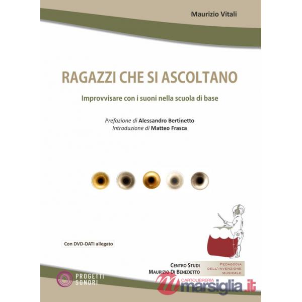 Ragazzi che si ascoltano. Improvvisare con i suoni nella scuola di base. Con DVD-ROM