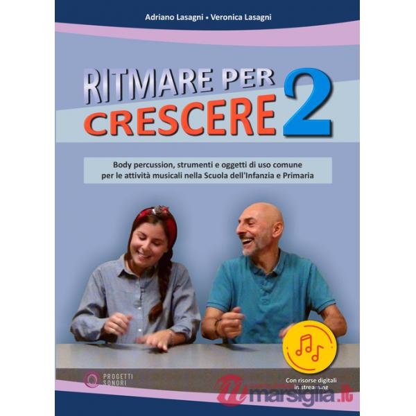 Ritmare per crescere. Body percussion e oggetti di uso comune per accompagnare la musica nella scuola dell'infanzia e primaria. 