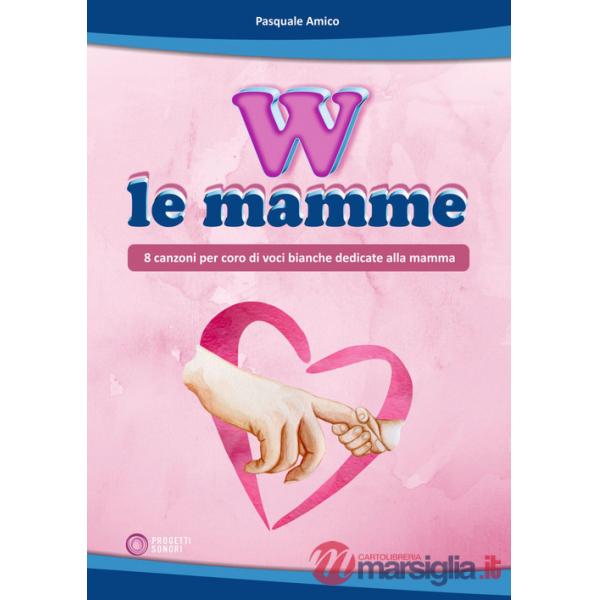 W le mamme (8 canzoni per coro di voci bianche dedicate alla mamma)