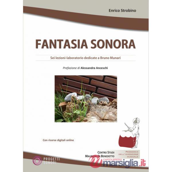 Fantasia sonora. Sei lezioni-laboratorio dedicate a Bruno Munari. Con risorse digitali online