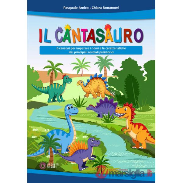 Cantasauro. 6 canzoni per imparare i nomi e le caratteristiche dei principali animali preistorici. Con File audio scaricabile e 