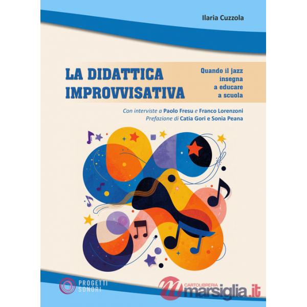 Didattica improvvisativa. Quando il jazz insegna a educare a scuola (La)