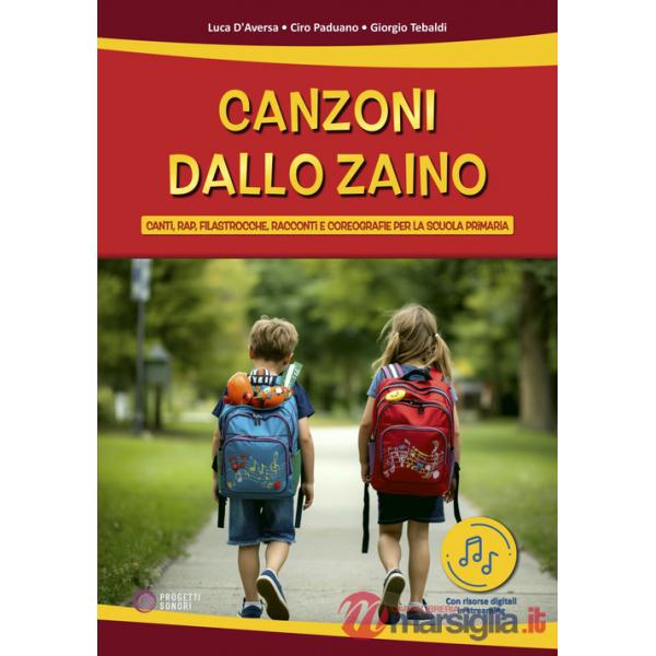 Canzoni dallo zaino. Canti, rap, filastrocche, racconti e coreografie per la Scuola Primaria. Con File audio online