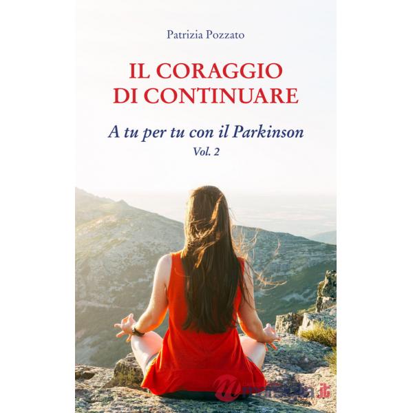 Coraggio di continuare. A tu per tu con il Parkinson (Il). Vol. 2