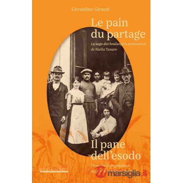 Pain du partage. La saga des boulangers piémontais de Niella Tanaro- Il pane dell'esodo. Un secolo d'emigrazione dei pionieri de