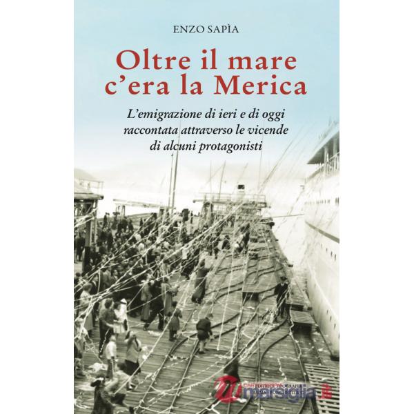 Oltre il mare c'era la Merica. L'emigrazione di ieri e di oggi raccontata attraverso le vicende di alcuni protagonisti