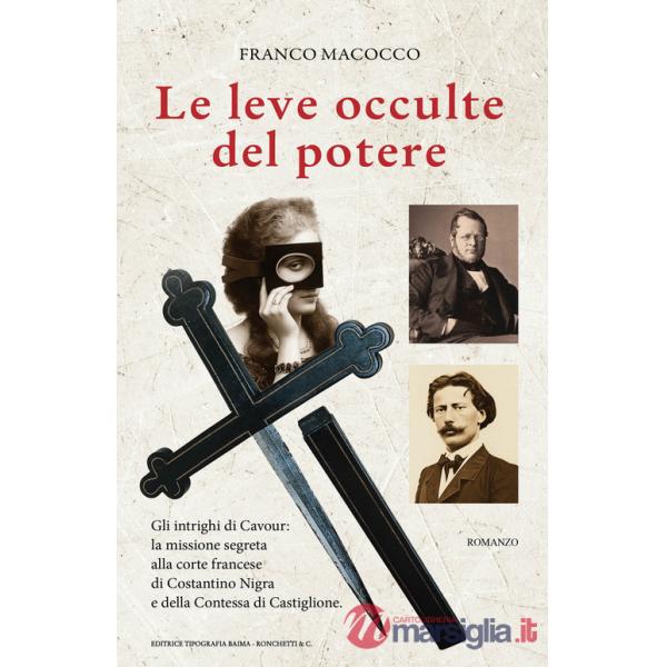 Leve occulte del potere. Gli intrighi di Cavour: la missione segreta alla corte francese di Costantino Nigra e della Contessa di