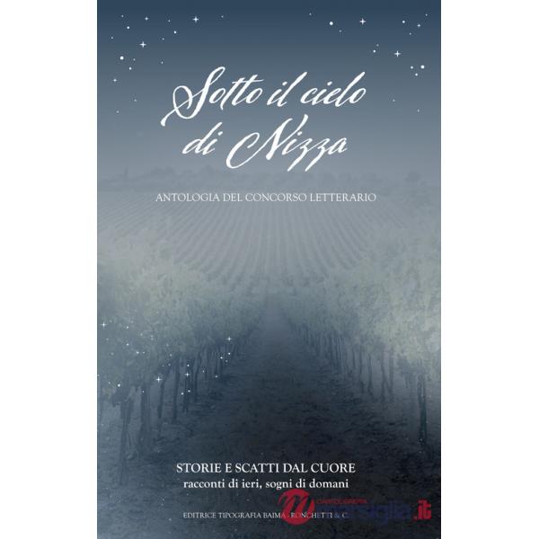 Sotto il cielo di Nizza. Storie e scatti dal cuore. Racconti di ieri, oggi e domani