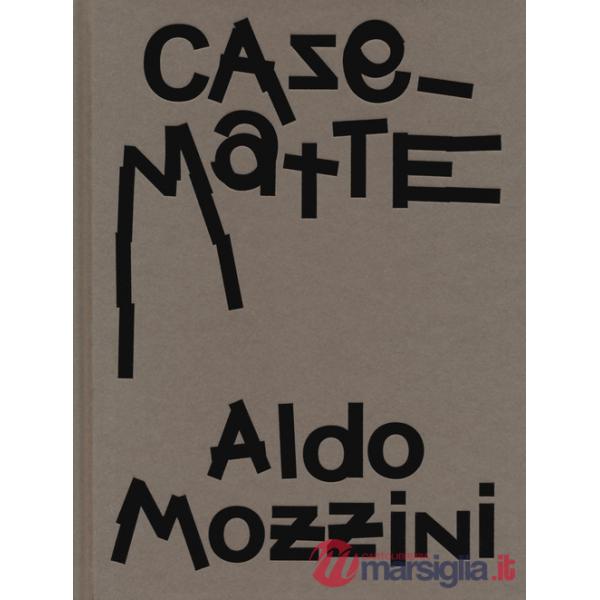 Aldo Mozzini. Casematte. Ediz. a colori