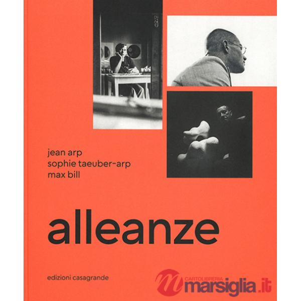 Alleanze. Jean Arp, Sophie Taeuber-Arp, Max Bill