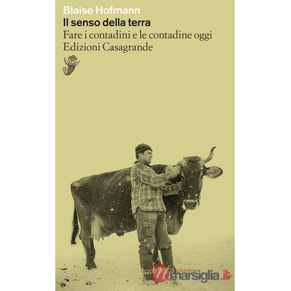 Senso della terra. Fare i contadini e le contadine oggi (Il)