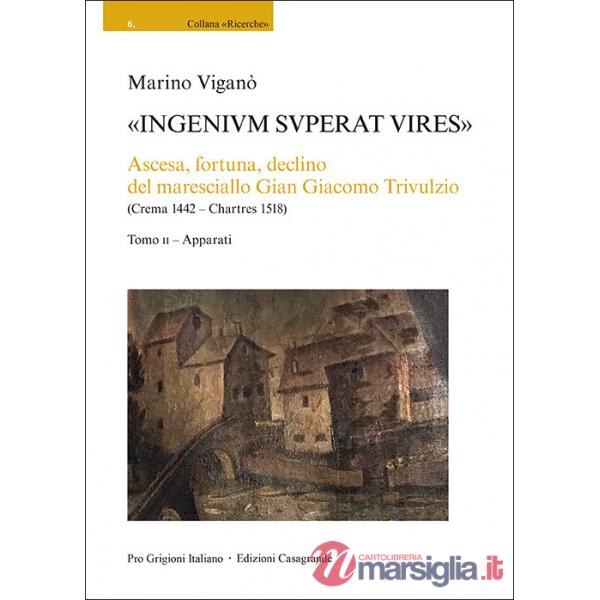 «Ingenivm superat vires». Ascesa, fortuna, declino del maresciallo Gian Giacomo Trivulzio (Crema 1442-Chartres 1518)